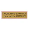 Accessoires Design^Sélectionné par Fleux Plaque De Bureau I Work Hard So My Dog Can Have A Better Life